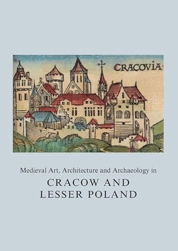 9781909662391: Medieval Art, Architecture and Archaeology in Cracow and Lesser Poland (The British Archaeological Association Conference Transactions)