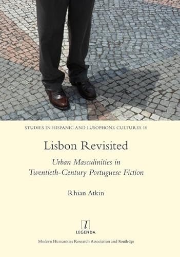 9781909662438: Lisbon Revisited: Urban Masculinities in Twentieth-Century Portuguese Fiction (Studies in Hispanic and Lusophone Cultures, 10)