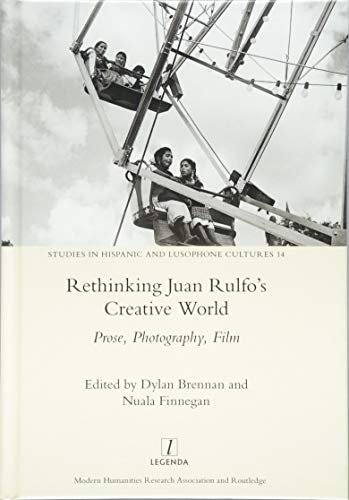 Imagen de archivo de Rethinking Juan Rulfos Creative World: Prose, Photography, Film: 14 (Studies in Hispanic and Lusophone Culture) a la venta por Chiron Media