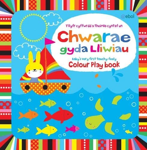 Imagen de archivo de Chwarae Gyda Lliwiau: Y Llyfr Cyffwrdd a Theimlo Cyntaf Un/Colour Play Book - Baby's Very First Touchy-Feely Book a la venta por AwesomeBooks