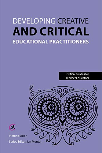 Imagen de archivo de Developing Creative and Critical Educational Practitioners (Critical Guides for Teacher Educators) a la venta por WorldofBooks
