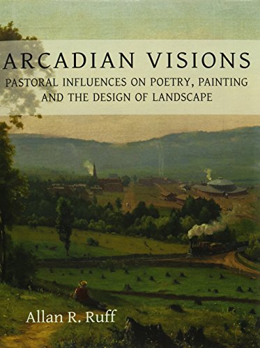 9781909686663: Arcadian Visions: Pastoral Influences on Poetry, Painting and the Design of Landscape
