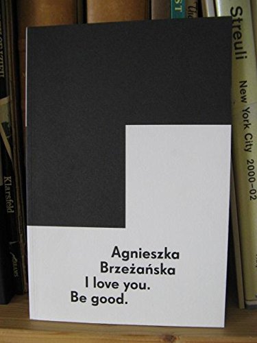 Beispielbild fr Agnieszka Brzezanska: I Love You. Be Good. zum Verkauf von HALCYON BOOKS