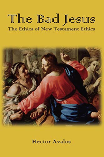 9781909697799: The Bad Jesus: The Ethics of New Testament Ethics