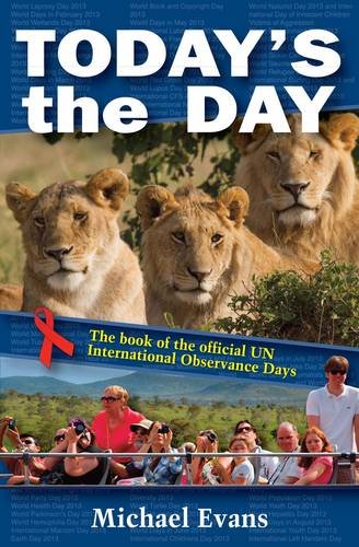 Today's the Day: The Book of the Official International Observance Days (9781909698048) by Evans, Michael