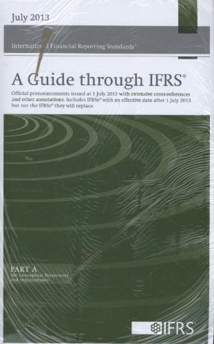 Stock image for 2013 a Guide Through IFRS International Financial Reporting Standards: Official Pronouncements Issued as at 1 July 2013 with Extensive . 2013 but Not the IFRSs They Will Replace. for sale by Phatpocket Limited