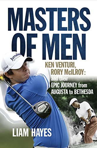 Beispielbild fr Masters of Men: Rory McIlroy, Ken Venturi and Their Epic Journey from Augusta to Bethesda zum Verkauf von AwesomeBooks