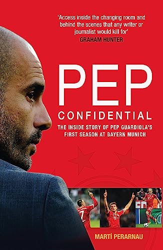 9781909715257: Pep Confidential: The Inside Story of Pep Guardiola’s First Season at Bayern Munich