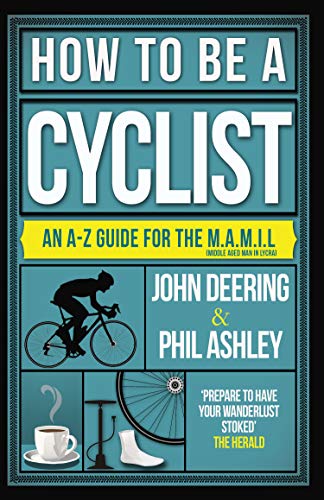 Imagen de archivo de How to be a Cyclist: An A-Z Guide for the M.A.M.I.L. (Middle Aged Man in Lycra): An A-Z of Life on Two Wheels a la venta por WorldofBooks