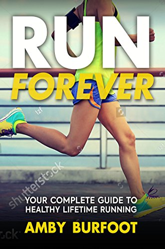 Imagen de archivo de Run Forever: Your Complete Guide to Healthy Lifetime Running a la venta por WorldofBooks