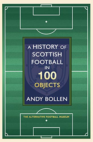 Stock image for A History of Scottish Football in 100 Objects: The Alternative Football Museum for sale by Books From California