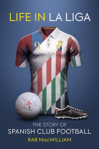 Imagen de archivo de Life in La Liga: The Story of Spanish Club Football a la venta por Zoom Books Company