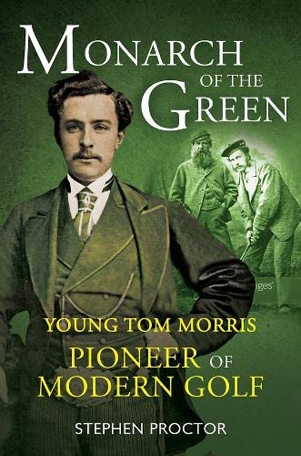 Stock image for Monarch of the Green: Young Tom Morris: Pioneer of Modern Golf for sale by SecondSale