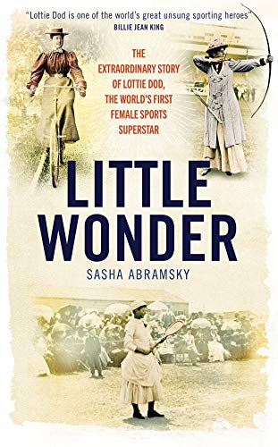 Imagen de archivo de Little Wonder: The Extraordinary Story of Lottie Dod, the World's First Female Sports Superstar (SHORTLISTED FOR THE WILLIAM HILL SPORTS BOOK OF THE . Lottie Dod, the First Female Sports Superstar a la venta por WorldofBooks