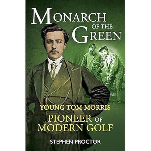 Stock image for Monarch of the Green: Young Tom Morris: Pioneer of Modern Golf for sale by Books From California