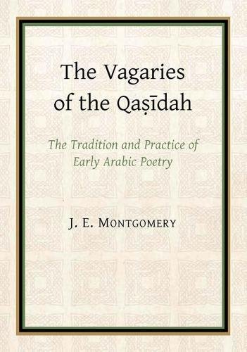 Beispielbild fr The Vagaries of the Qasidah: The Tradition and Practice of Early Arabic Poetry zum Verkauf von Revaluation Books