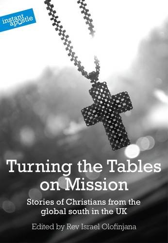 Beispielbild fr Turning the Tables on Mission: Stories of Christians from the Global South in the UK zum Verkauf von WorldofBooks