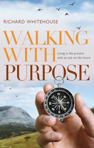 Stock image for Walking with Purpose: Living in the Present with an Eye on the Future for sale by ThriftBooks-Dallas