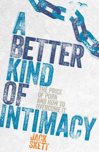 Beispielbild fr A Better Kind of Intimacy: The Price of Porn and How to Overcome It zum Verkauf von WorldofBooks