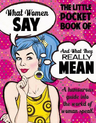 Beispielbild fr What Women Say and What They Really Mean zum Verkauf von WorldofBooks