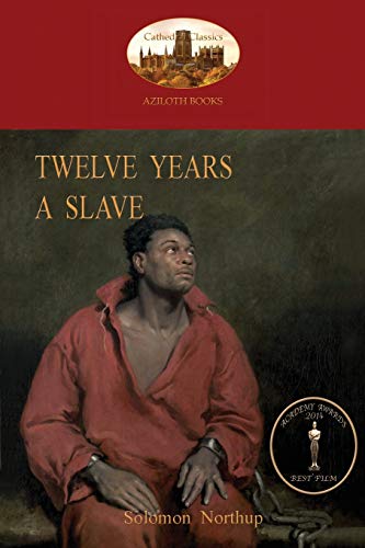 9781909735507: Twelve Years a Slave: A True Story of Black Slavery. with Original Illustrations (Aziloth Books)