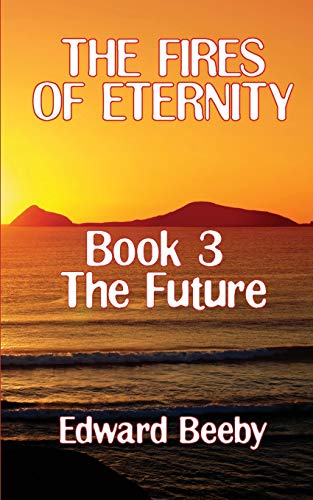 Stock image for The Fires of Eternity Book 3 the Future for sale by PBShop.store US