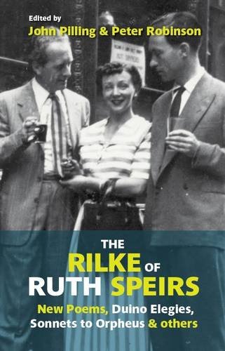 9781909747128: The Rilke of Ruth Speirs: New Poems, Duino Elegies, Sonnets to Orpheus, & Others