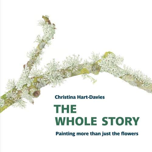 9781909747630: The Whole Story: Painting more than just the flowers (Botanical Art Portfolios)