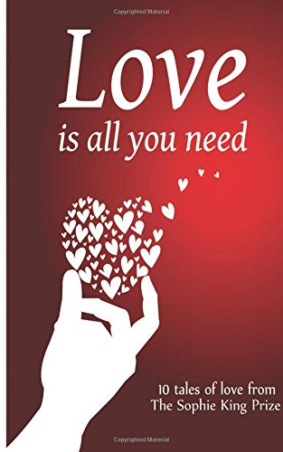 Beispielbild fr Love is All You Need: Ten Tales of Love from The Sophie King Prize zum Verkauf von AwesomeBooks