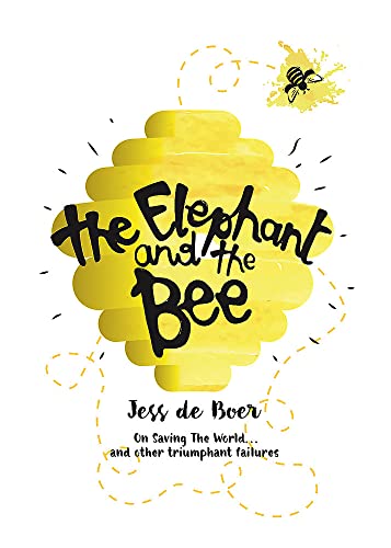 Stock image for The Elephant and the Bee: On Saving the World.and Other Triumphant Failures for sale by WorldofBooks