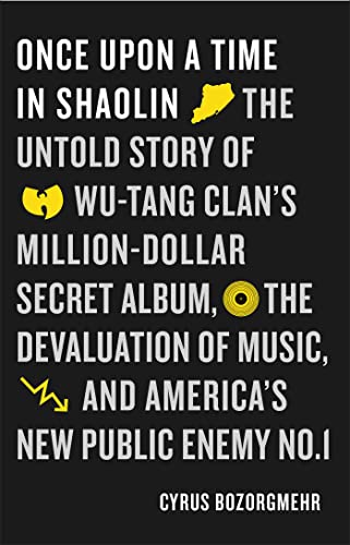 Stock image for Once Upon a Time in Shaolin: The Untold Story of Wu-Tang Clan's Million-Dollar Secret Album, the Devaluation of Music, and America's New Public Enemy No. 1 for sale by WorldofBooks