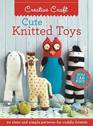 Beispielbild fr Cute Knitted Toys: 20 Clear and Simple Patterns for Cuddly Friends zum Verkauf von Half Price Books Inc.