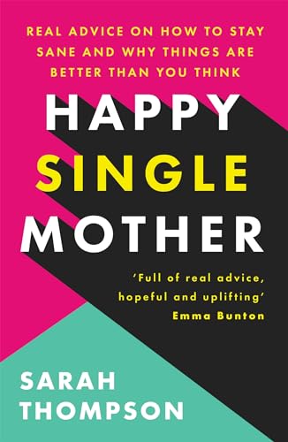 Beispielbild fr Happy Single Mother: Real advice on how to stay sane and why things are better than you think zum Verkauf von WorldofBooks