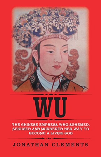 Beispielbild fr Wu: The Chinese Empress who schemed, seduced and murdered her way to become a living God zum Verkauf von SecondSale