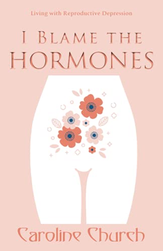 Beispielbild fr I Blame the Hormones: Living with Reproductive Depression zum Verkauf von WorldofBooks