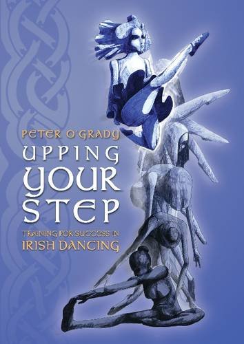 Beispielbild fr Upping Your Step: Training for Success in Irish Dancing zum Verkauf von ThriftBooks-Dallas
