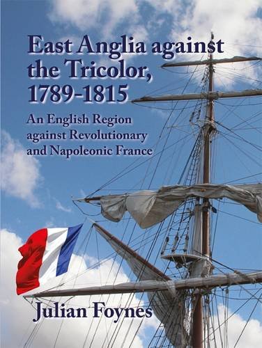 Stock image for East Anglia Against the Tricolor: An English Region Against Revolutionary and Napoleonic France for sale by WorldofBooks