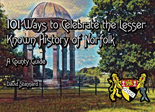 Stock image for 101 Ways to Celebrate the Lesser Known History of Norfolk: A County Guide for sale by WorldofBooks