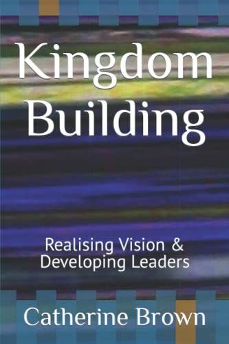 Beispielbild fr Kingdom Building Realising Vision Developing Leaders zum Verkauf von PBShop.store US