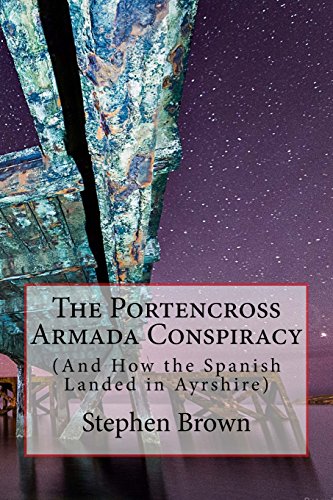 Beispielbild fr The Portencross Armada Conspiracy: (And How the Spanish Landed in Ayrshire) zum Verkauf von WorldofBooks