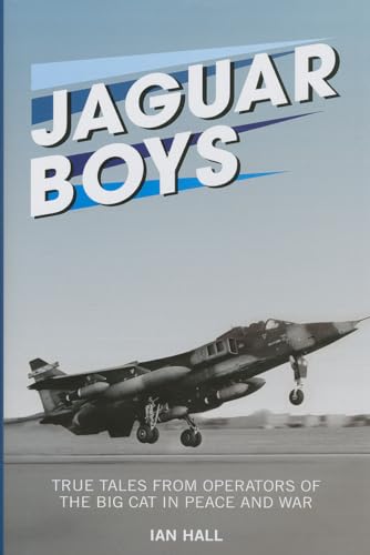 

Jaguar Boys: True Tales from Operators of the Big Cat in Peace and War (The Jet Age Series)