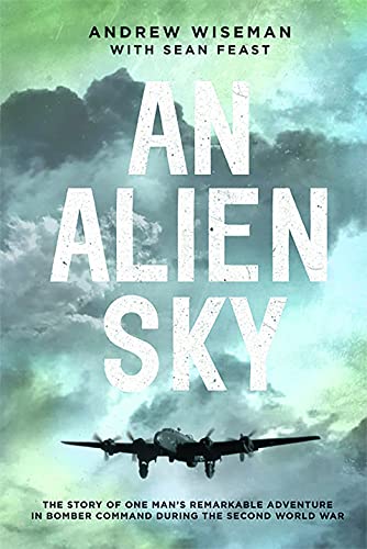 Beispielbild fr An Alien Sky: The story of one man's remarkable adventure in Bomber Command during the Second World War zum Verkauf von SecondSale