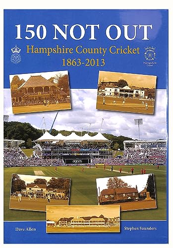Beispielbild fr 150 Not out: Hampshire County Cricket 1863-2013 zum Verkauf von AwesomeBooks