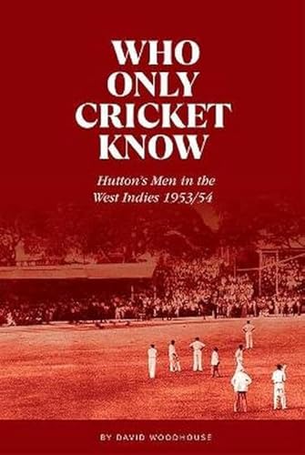 Stock image for Who Only Cricket Know: Hutton's Men in the West Indies 1953/54 for sale by WorldofBooks