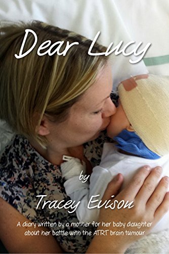 Beispielbild fr Dear Lucy: A Diary Written by a Mother of Her Infant Daughter's Illness with ATRT Brain Tumour zum Verkauf von WorldofBooks