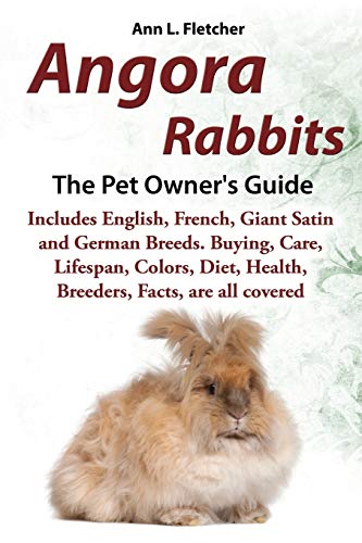 Beispielbild fr Angora Rabbits A Pet Owner's Guide: Includes English, French, Giant, Satin and German Breeds. Buying, Care, Lifespan, Colors, Diet, Health, Breeders, Facts, are all covered zum Verkauf von AwesomeBooks