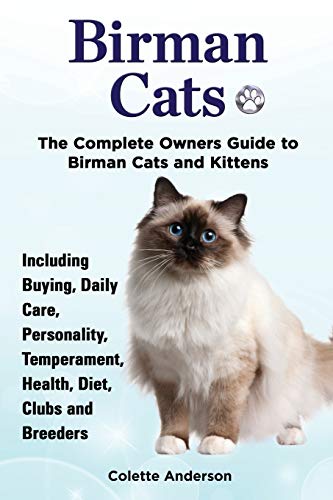 Beispielbild fr Birman Cats, The Complete Owners Guide to Birman Cats and Kittens Including Buying, Daily Care, Personality, Temperament, Health, Diet, Clubs and Breeders zum Verkauf von Books From California