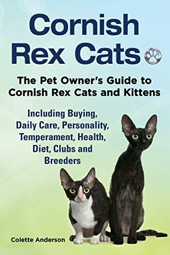 Beispielbild fr Cornish Rex Cats, the Pet Owner's Guide to Cornish Rex Cats and Kittens Including Buying, Daily Care, Personality, Temperament, Health, Diet, Clubs and Breeders zum Verkauf von Better World Books