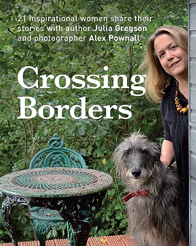 Imagen de archivo de Crossing Borders: 21 Inspirational Women Share Their Stories a la venta por WorldofBooks