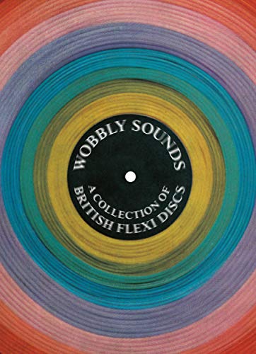 Stock image for Wobbly Sounds: A Collection of British Flexi Discs (Four Corners Irregulars) for sale by Lakeside Books